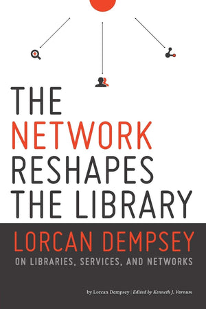 Network Reshapes the Library: Lorcan Dempsey on Libraries, Services, and Networks,Used