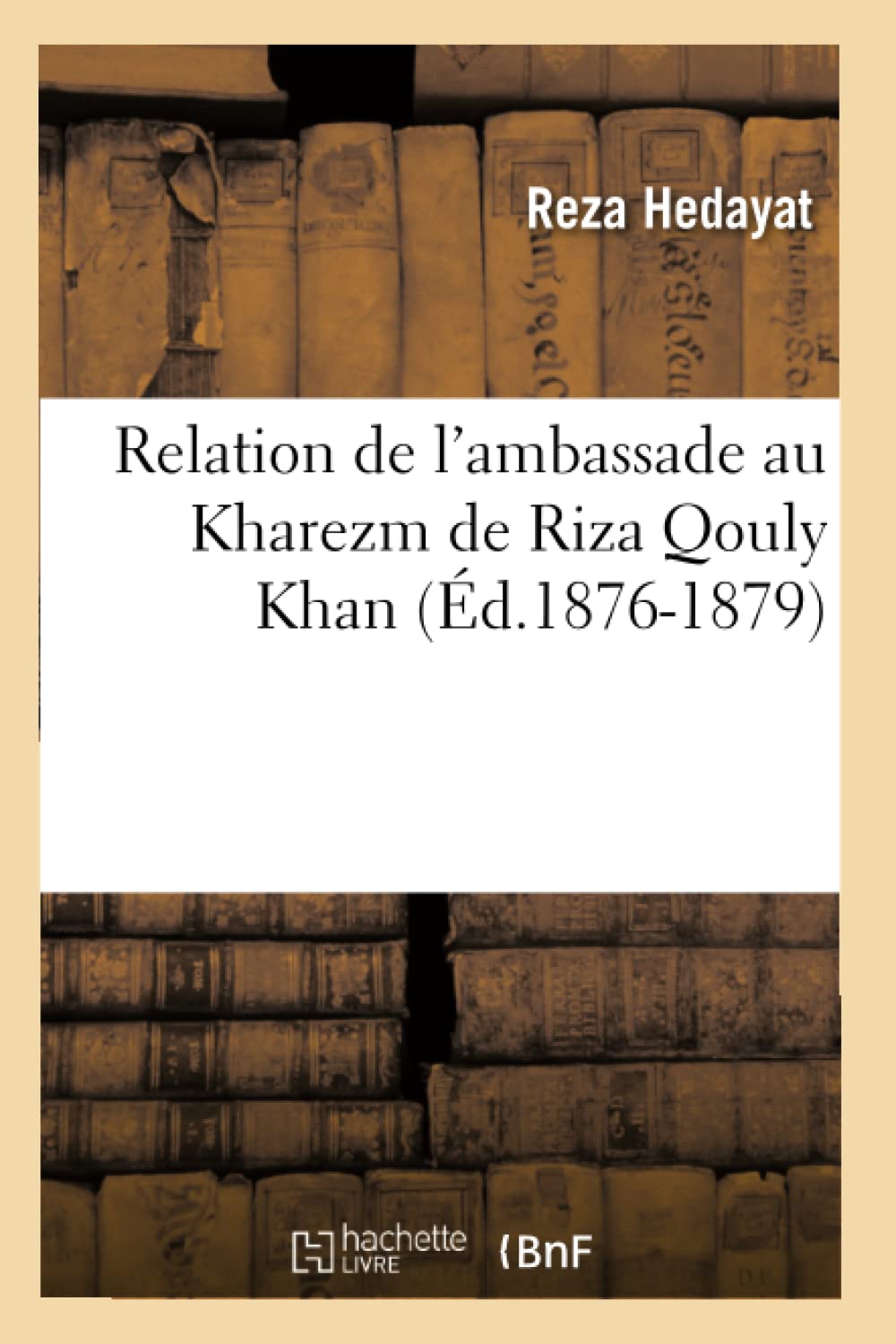 Relation De L'Ambassade Au Kharezm De Riza Qouly Khan (D.18761879) (Histoire) (French Edition),New