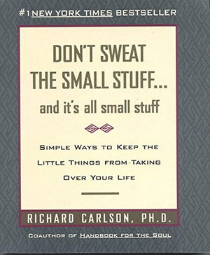 Don'T Sweat The Small Stuff: And It'S All Small Stuff  Simple Ways To Keep The Little Things From Taking Over Your Life,New