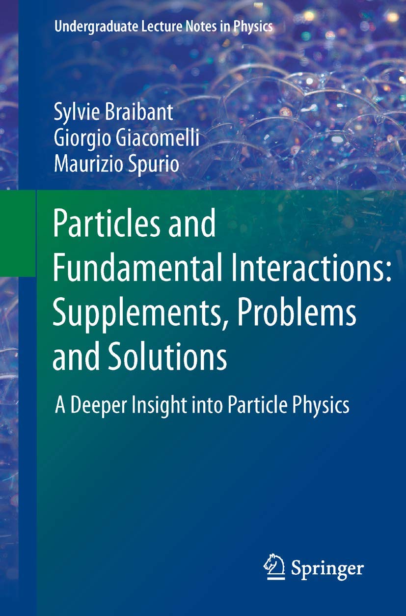 Particles And Fundamental Interactions: Supplements, Problems And Solutions: A Deeper Insight Into Particle Physics (Undergradua,Used