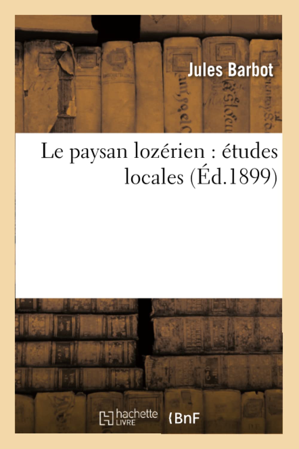 Le Paysan Lozrien: Tudes Locales (D.1899) (Sciences Sociales) (French Edition),New