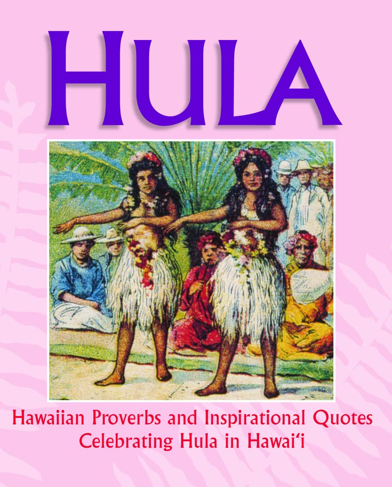 Hula: Hawaiian Proverbs And Inspirational Quotes Celebrating Hula In Hawaii