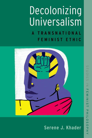Decolonizing Universalism: A Transnational Feminist Ethic (Studies in Feminist Philosophy),Used