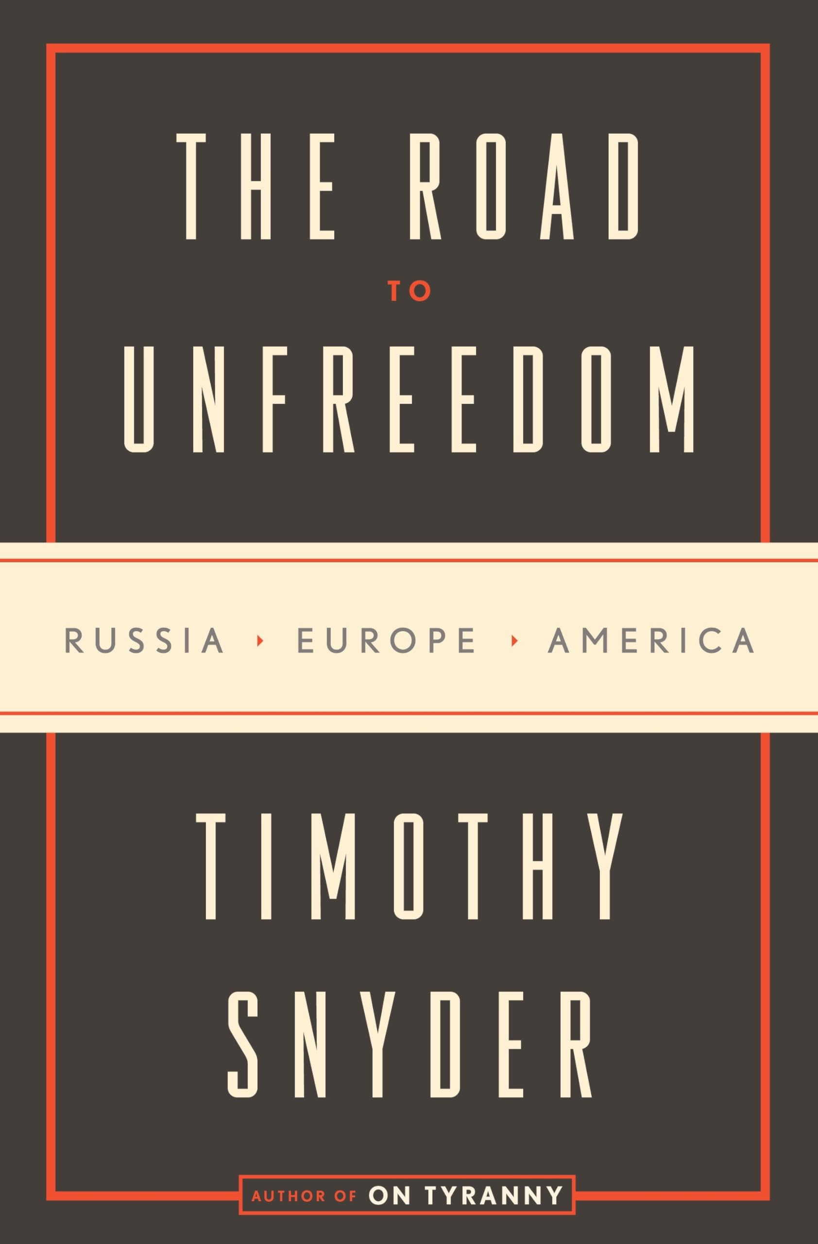 The Road To Unfreedom: Russia, Europe, America,New