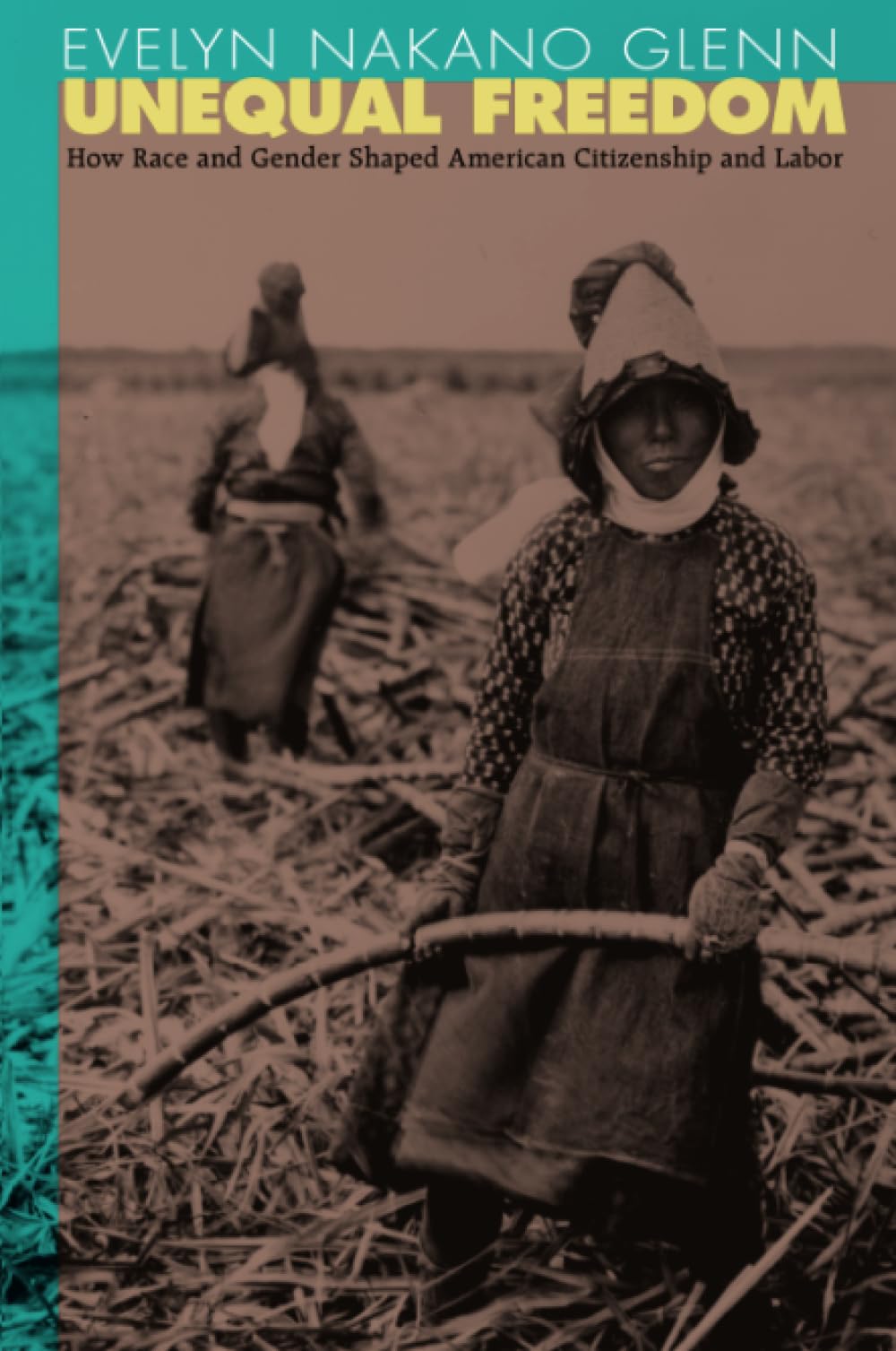 Unequal Freedom: How Race and Gender Shaped American Citizenship and Labor,Used