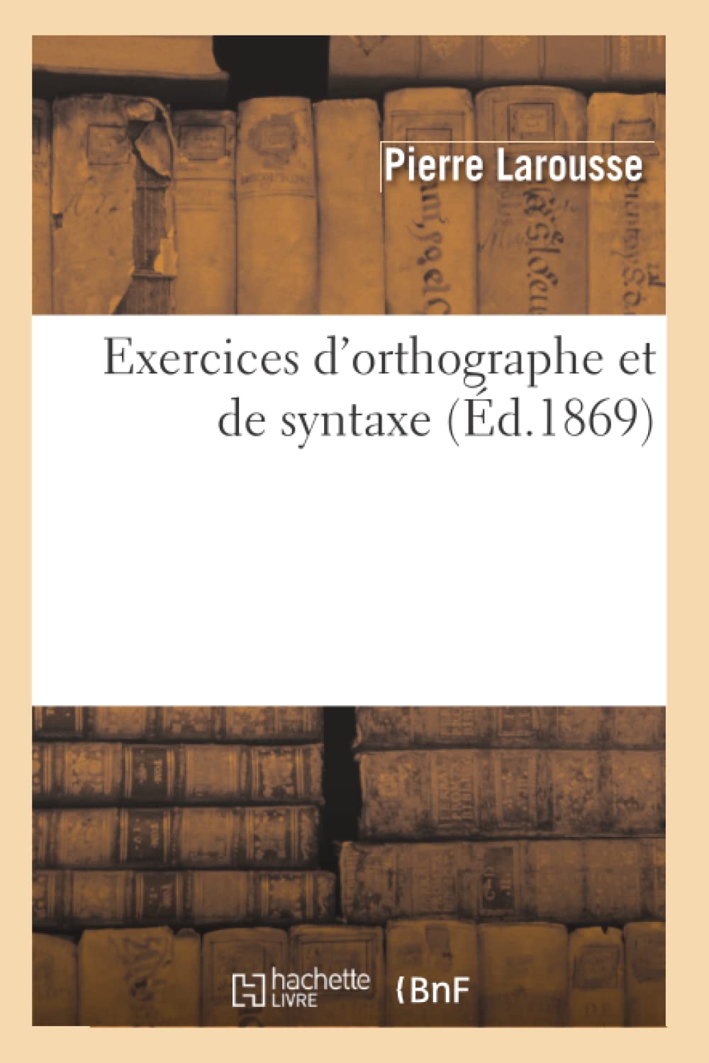 Exercices D'Orthographe Et De Syntaxe (D.1869) (Langues) (French Edition),New
