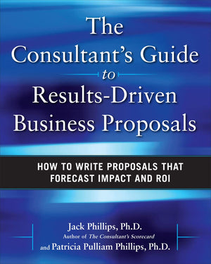 The Consultant's Guide to ResultsDriven Business Proposals: How to Write Proposals That Forecast Impact and ROI,Used