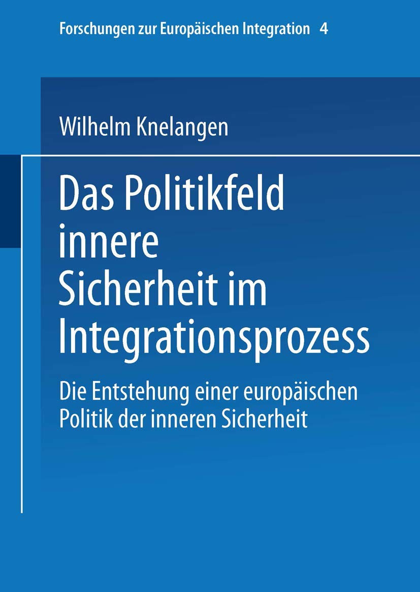 Das Politikfeld innere Sicherheit im Integrationsprozess: Die Entstehung einer europischen Polititk der inneren Sicherheit (Fors,Used