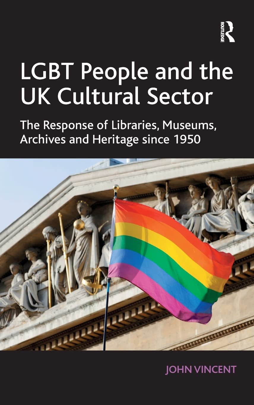LGBT People and the UK Cultural Sector: The Response of Libraries, Museums, Archives and Heritage since 1950,Used