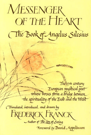 Messenger of the Heart: The Book of Angelus Silesius, with observations by the ancient Zen masters (Spiritual Masters),New