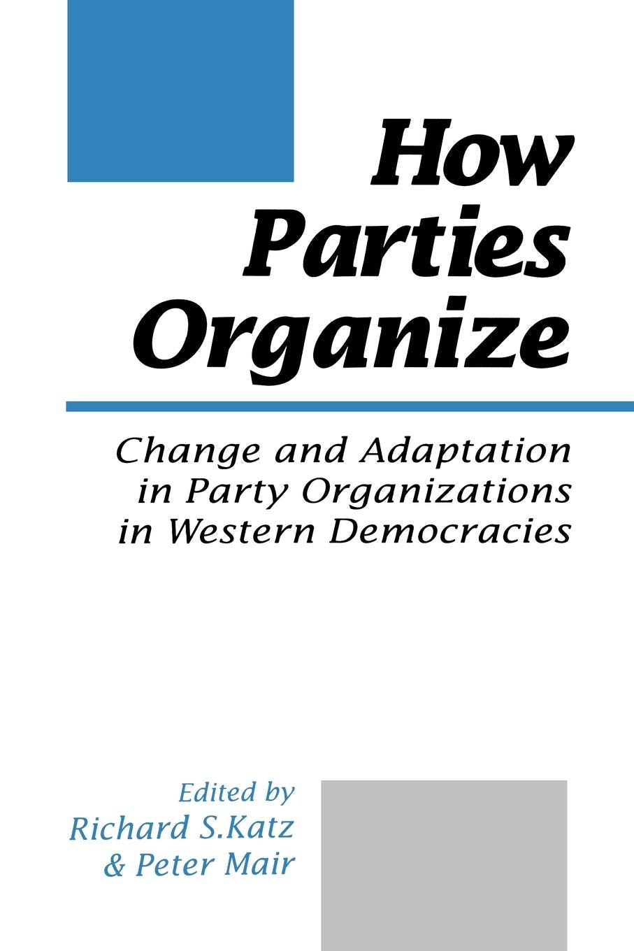 How Parties Organize: Change and Adaptation in Party Organizations in Western Democracies,Used
