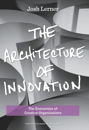 The Architecture of Innovation: The Economics of Creative Organizations,New