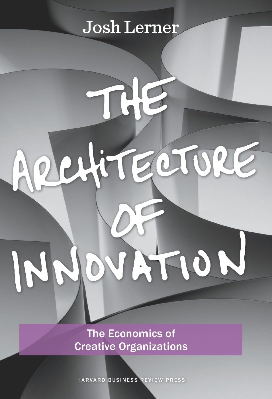 The Architecture of Innovation: The Economics of Creative Organizations,New