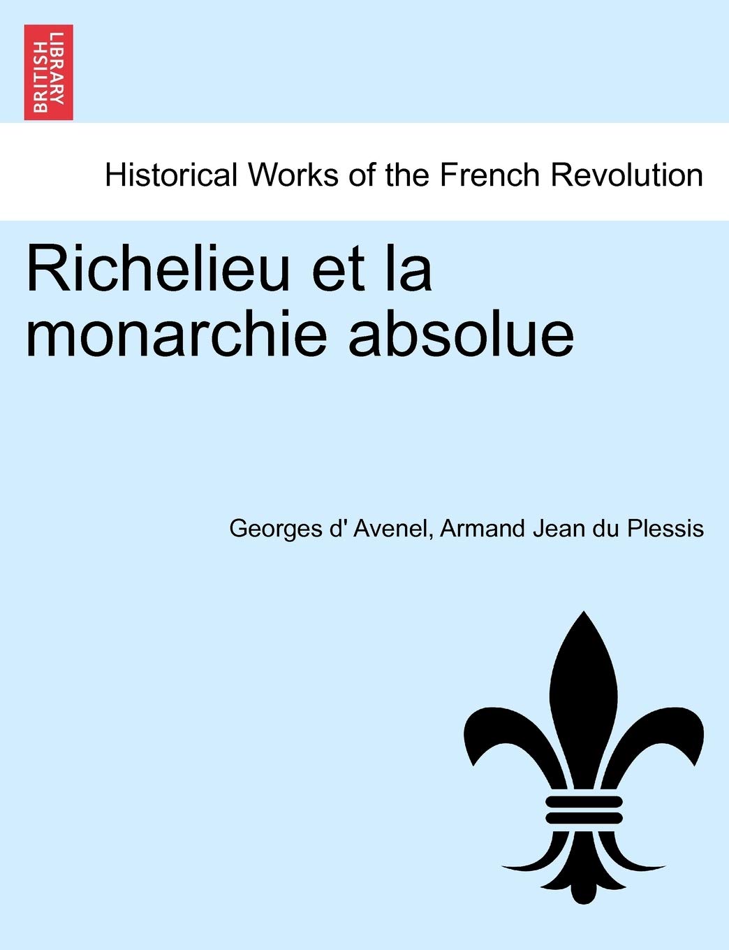 Richelieu et la monarchie absolue. TOME SECOND (French Edition),Used
