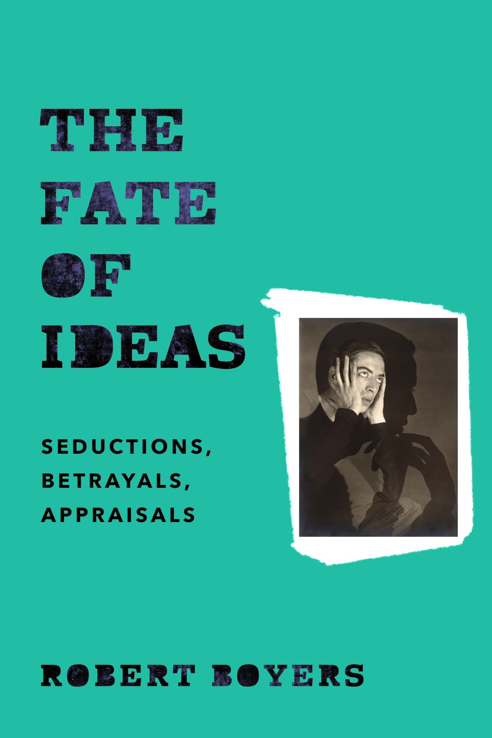 The Fate of Ideas: Seductions, Betrayals, Appraisals,Used