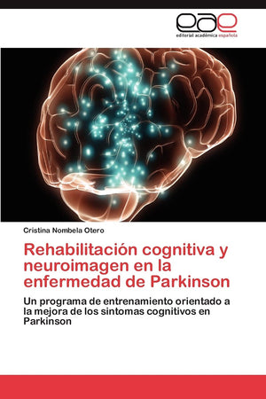 Rehabilitacin cognitiva y neuroimagen en la enfermedad de Parkinson: Un programa de entrenamiento orientado a la mejora de los,Used
