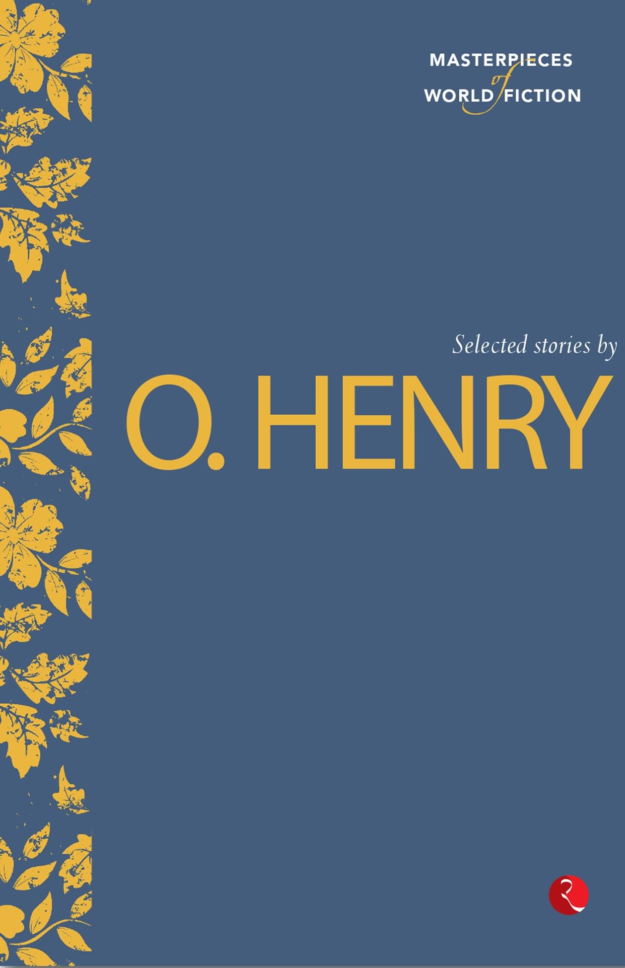 Masterpieces Of World Fiction: Selected Stories By O. Henry