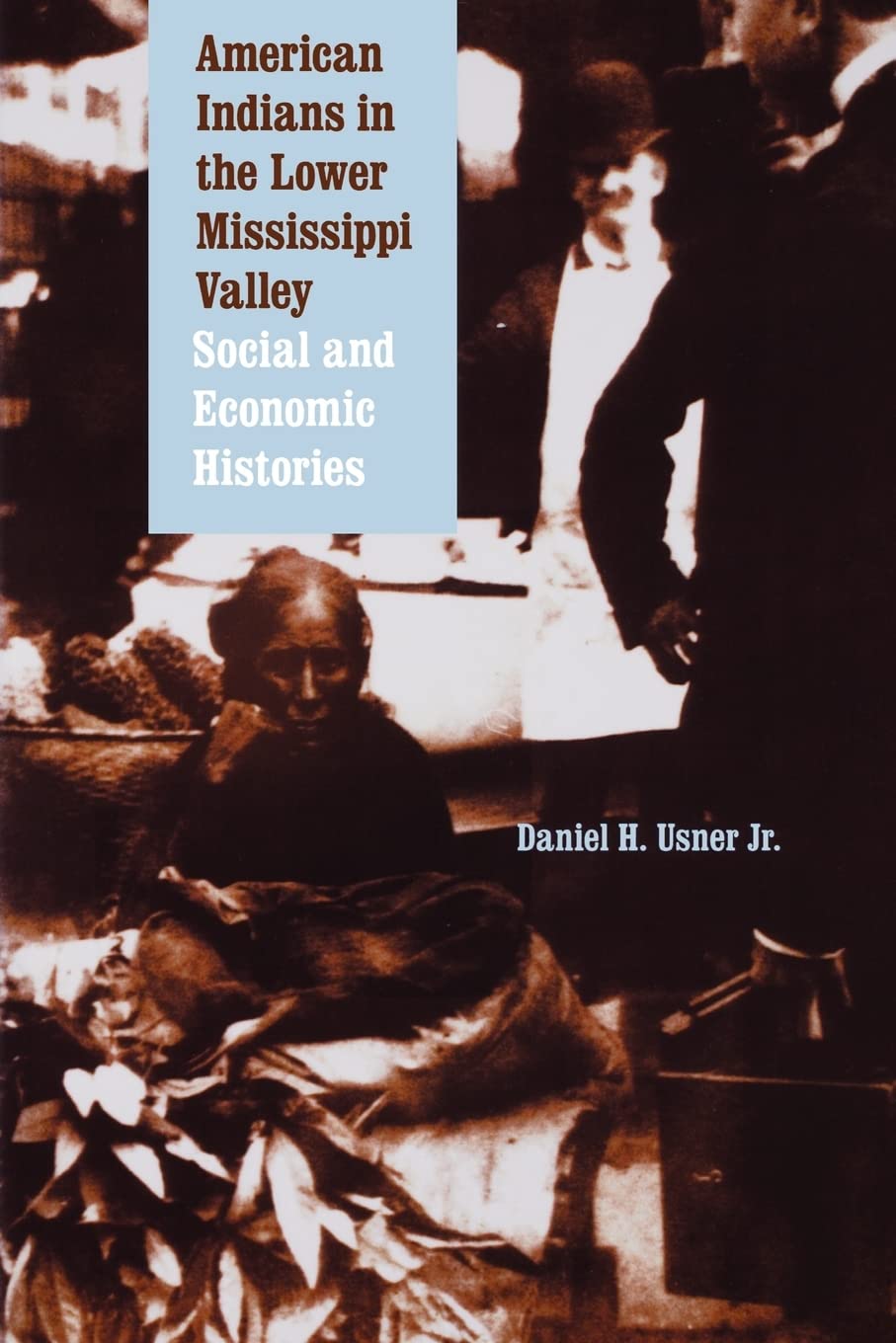 American Indians In The Lower Mississippi Valley: Social And Economic Histories (Indians Of The Southeast),Used