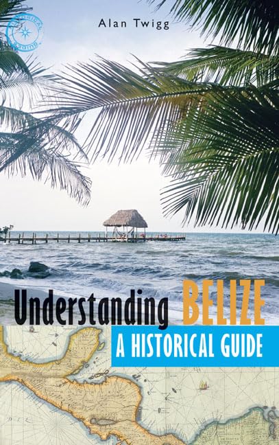 Understanding Belize: A Historical Guide,Used
