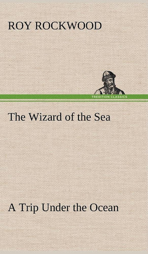 The Wizard of the Sea A Trip Under the Ocean,Used