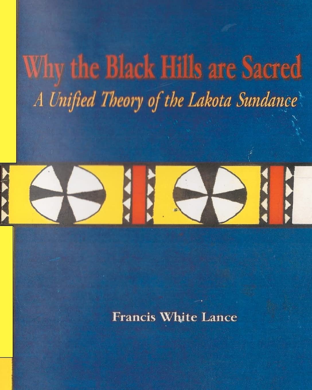 Why The Black Hills Are Sacred: A Unified Theory Of The Lakota Sundance,Used