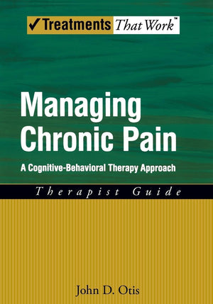 Managing Chronic Pain: A Cognitivebehavioral Therapy Approachtherapist Guide (Treatments That Work)