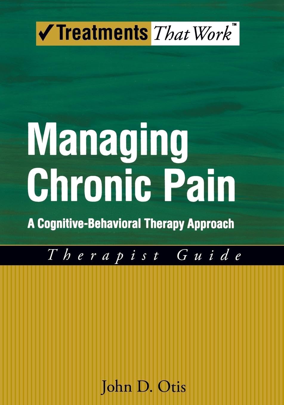 Managing Chronic Pain: A Cognitivebehavioral Therapy Approachtherapist Guide (Treatments That Work)