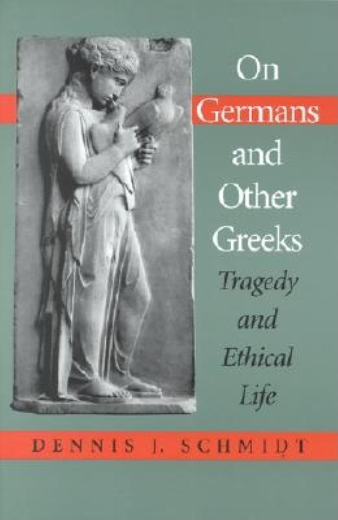 On Germans and Other Greeks: Tragedy and Ethical Life,Used