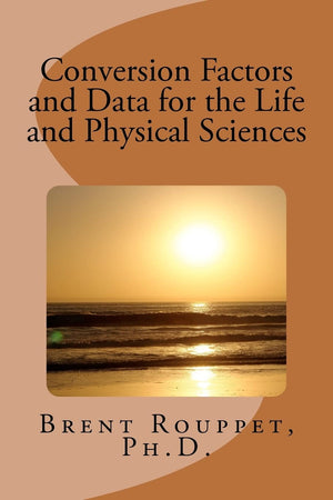 Conversion Factors And Data For The Life And Physical Sciences,New
