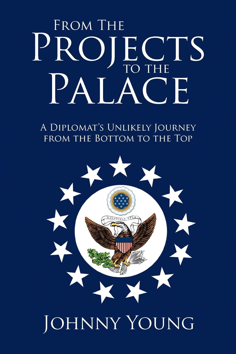 From The Projects To The Palace: A Diplomat'S Unlikely Journey From The Bottom To The Top,Used