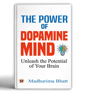The Power Of Dopamine Mind | Unleash The Potential Of Your Brain | Break Free From Addictive Habits, Dopamine Detox & Reclaim Focus | A Practical Guide To Balanced Living [Premium Paperback]