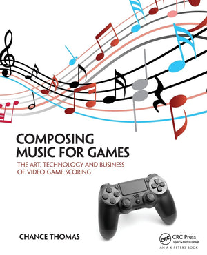 Composing Music for Games: The Art, Technology and Business of Video Game Scoring,Used