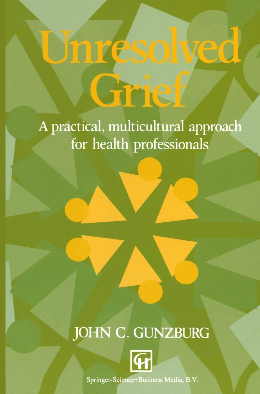 Unresolved Grief: A Practical, Multicultural Approach for Health Professionals,Used