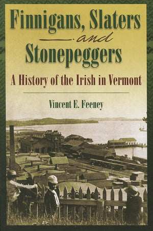 Finnigans, Slaters, and Stonepeggers: A History of the Irish in Vermont (Images from the Past),Used