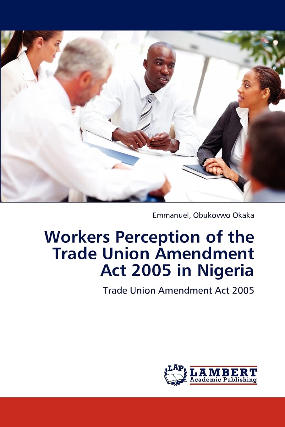 Workers Perception of the Trade Union Amendment Act 2005 in Nigeria: Trade Union Amendment Act 2005,Used
