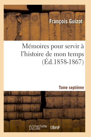 Mmoires Pour Servir  L'Histoire De Mon Temps. Tome Septime (D.18581867) (French Edition),New