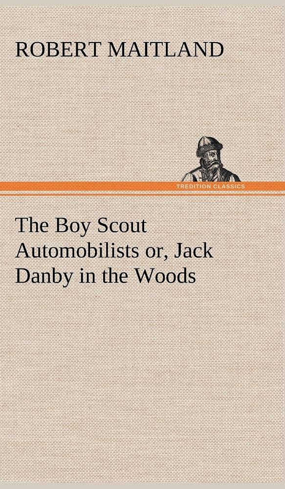 The Boy Scout Automobilists or, Jack Danby in the Woods,Used