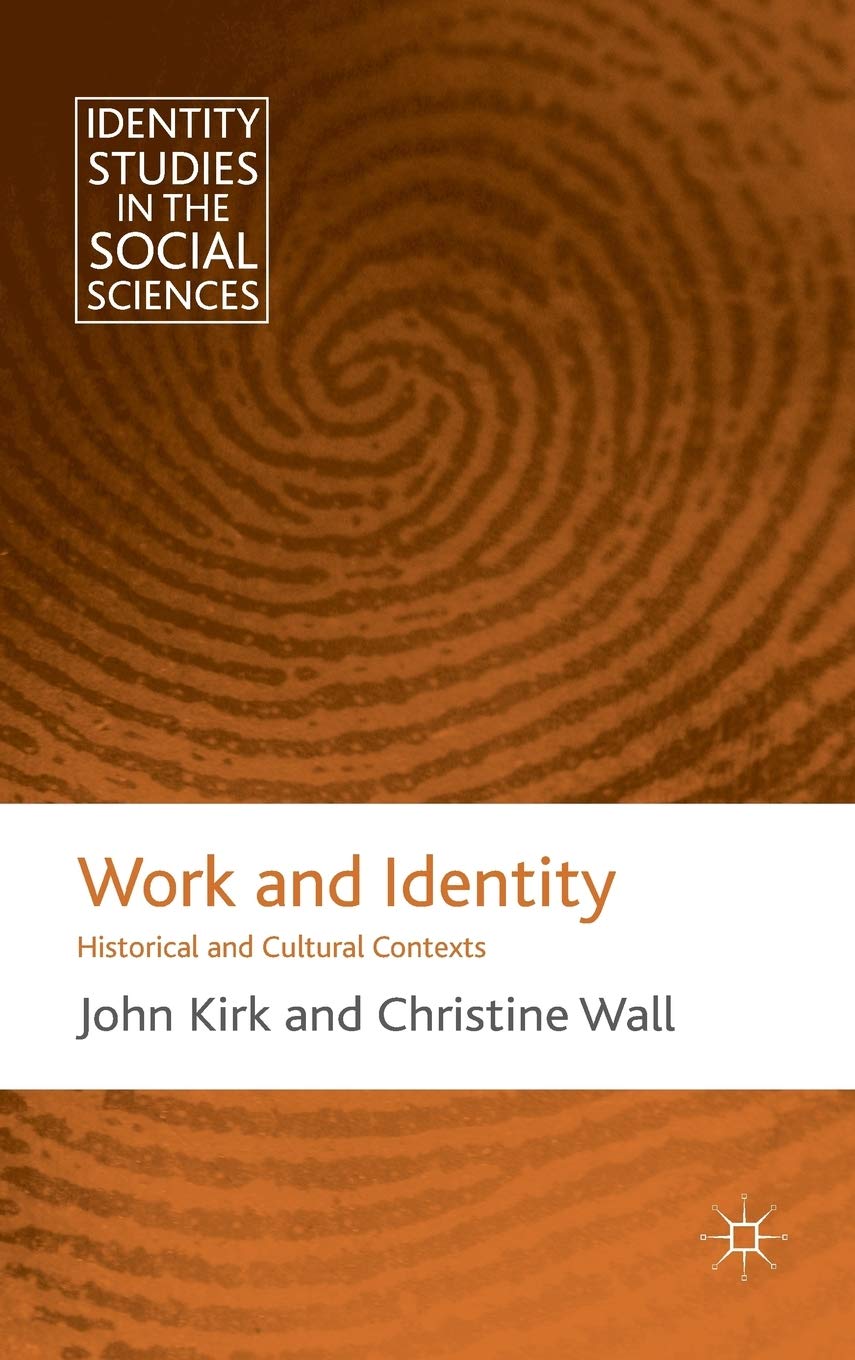 Work and Identity: Historical and Cultural Contexts (Identity Studies in the Social Sciences),New