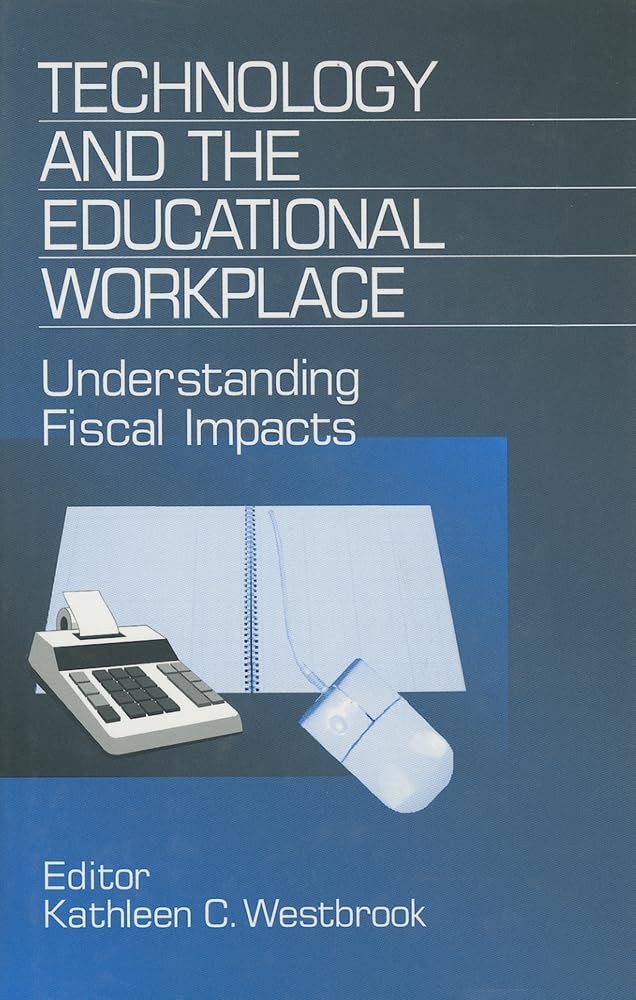 Technology And The Educational Workplace: Understanding Fiscal Impacts 1997 Aefa Yearbook (Yearbook Of The American Education Fi,Used