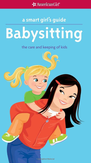 A Smart Girl'S Guide: Babysitting: The Care And Keeping Of Kids (Smart Girl'S Guides)