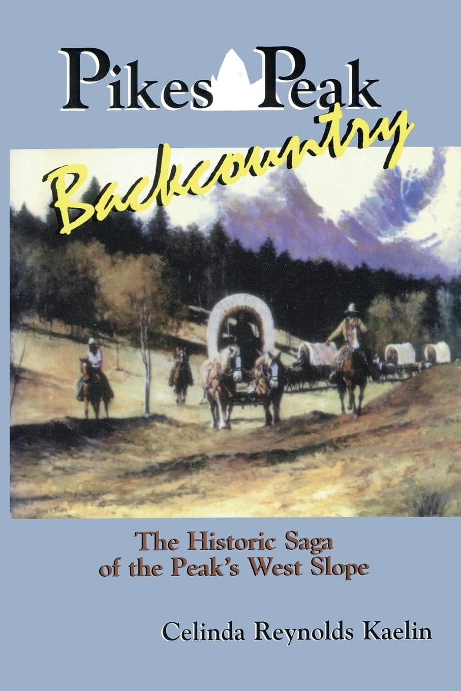 Pikes Peak Backcountry: The Historic Saga Of The Peak'S West Slope,Used