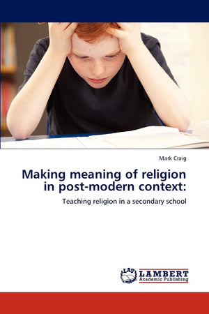Making meaning of religion in postmodern context:: Teaching religion in a secondary school,Used