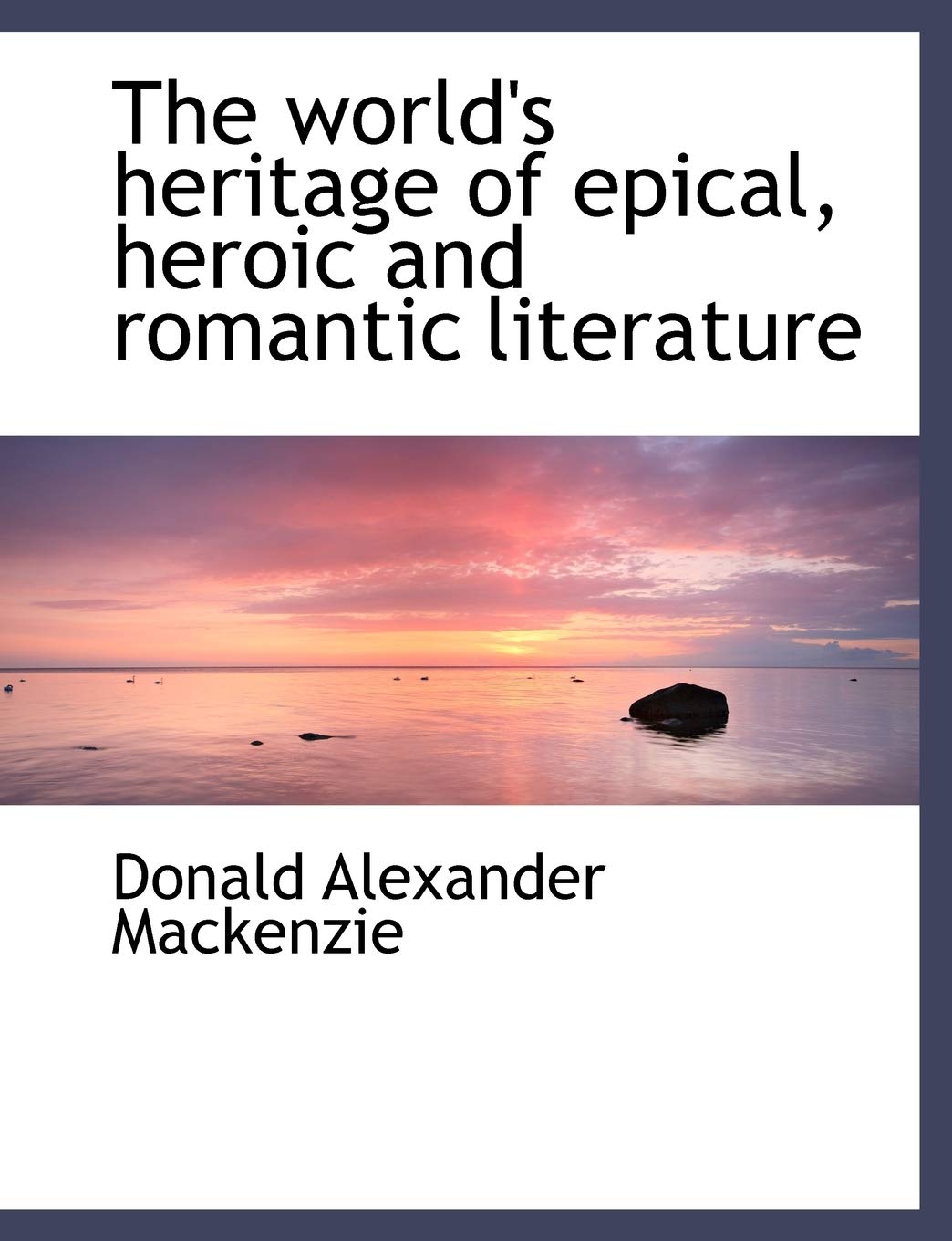 The World's Heritage of Epical, Heroic and Romantic Literature,Used