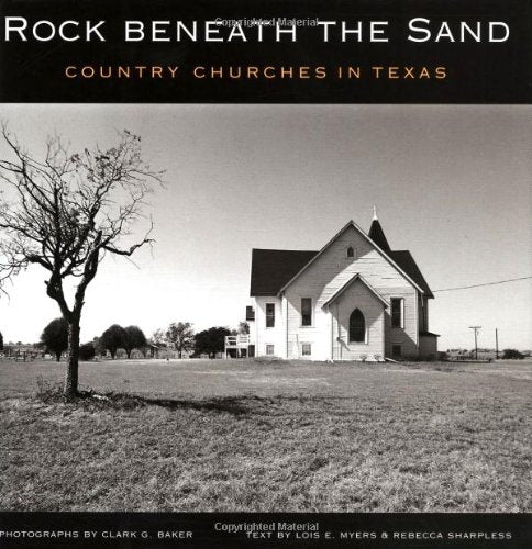 Rock beneath the Sand: Country Churches in Texas (Volume 5) (Sam Rayburn Series on Rural Life, sponsored by Texas A&M University,New