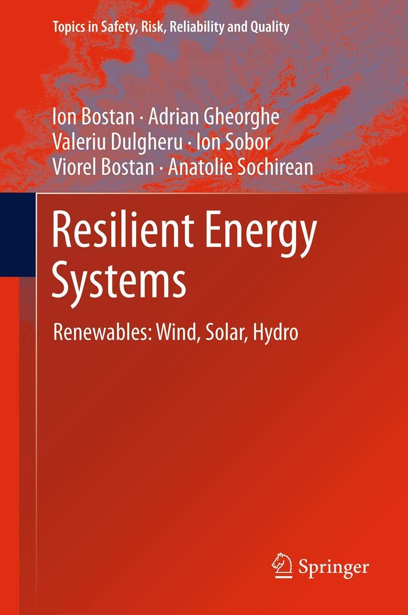 Resilient Energy Systems: Renewables: Wind, Solar, Hydro (Topics In Safety, Risk, Reliability And Quality, 19),Used