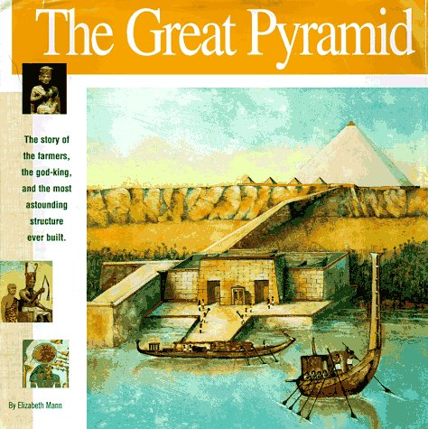 The Great Pyramid: The story of the farmers, the godking and the most astonding structure ever built (Wonders of the World Book,New