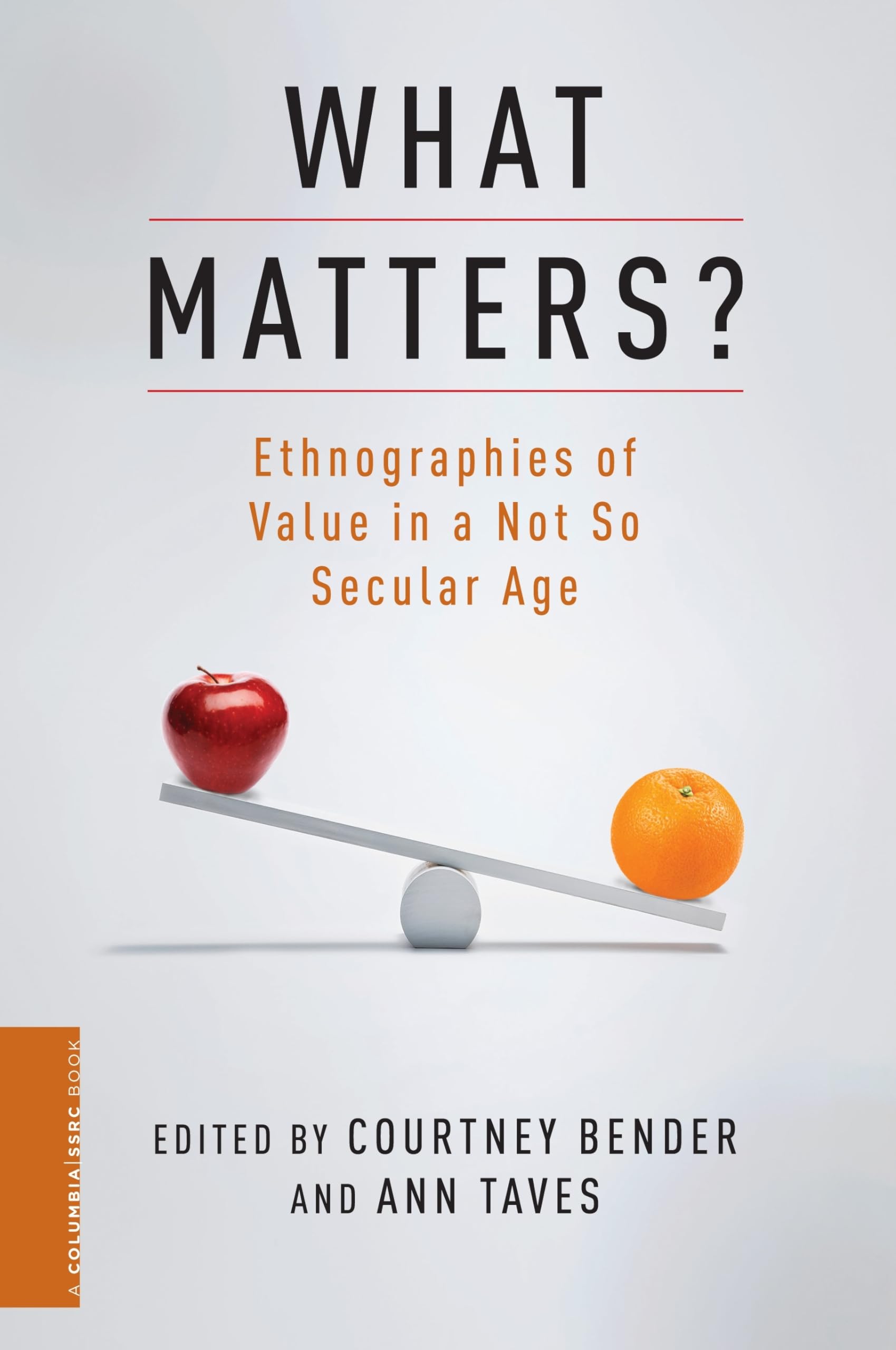What Matters?: Ethnographies of Value in a Not So Secular Age (A Columbia / SSRC Book),Used