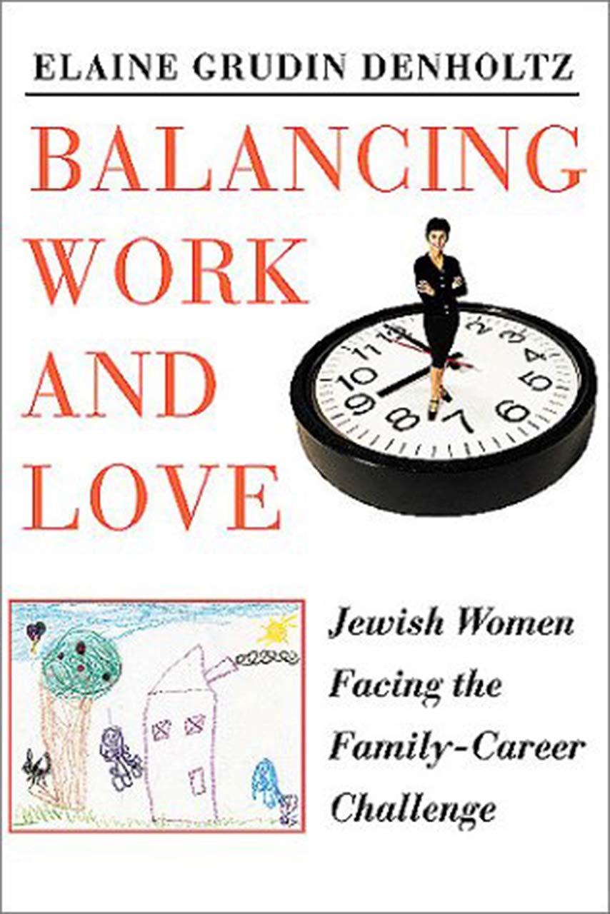 Balancing Work and Love: Jewish Women Facing the FamilyCareer Challenge,Used