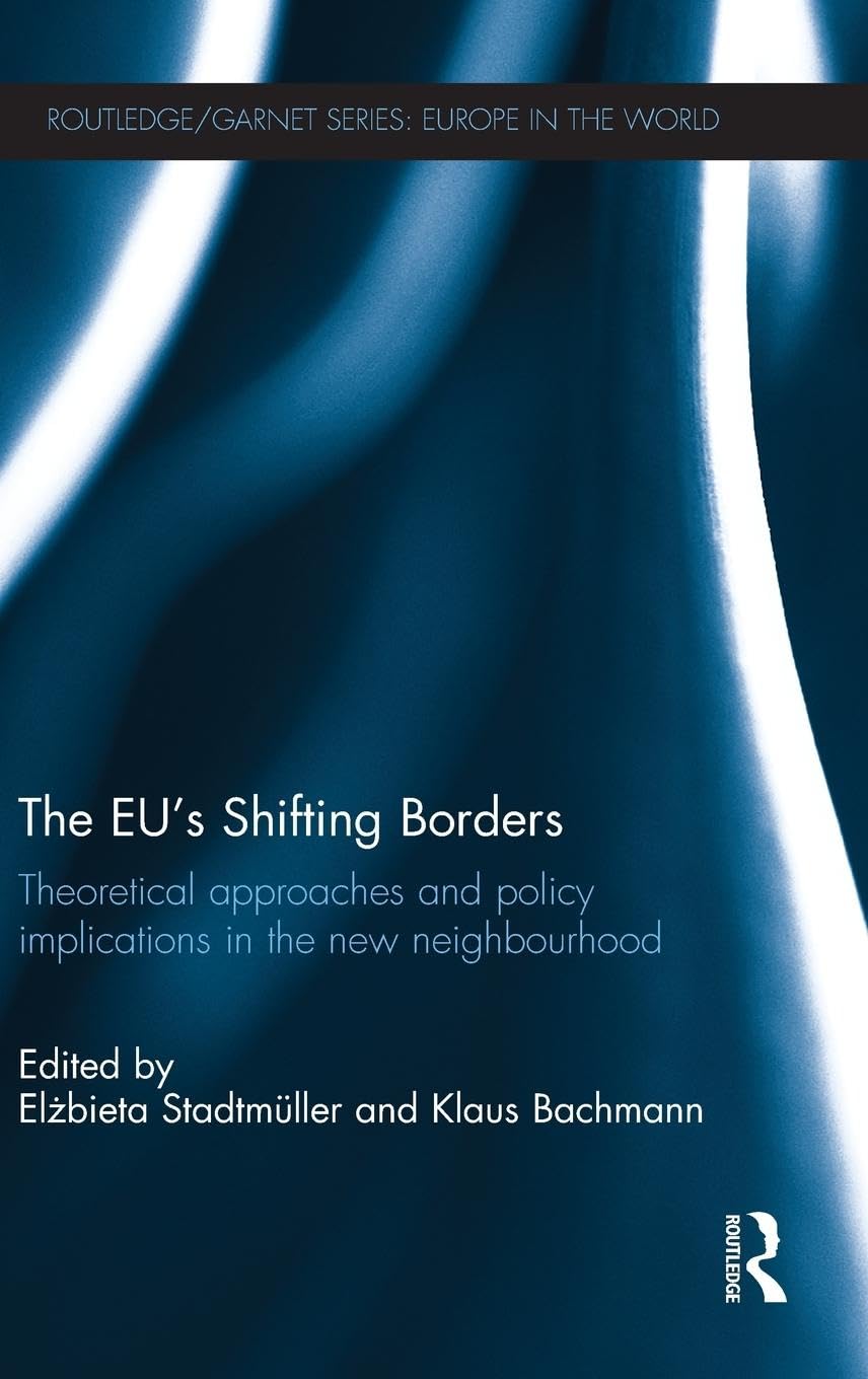 The EU's Shifting Borders: Theoretical Approaches and Policy Implications in the New Neighbourhood (Routledge/GARNET series),Used