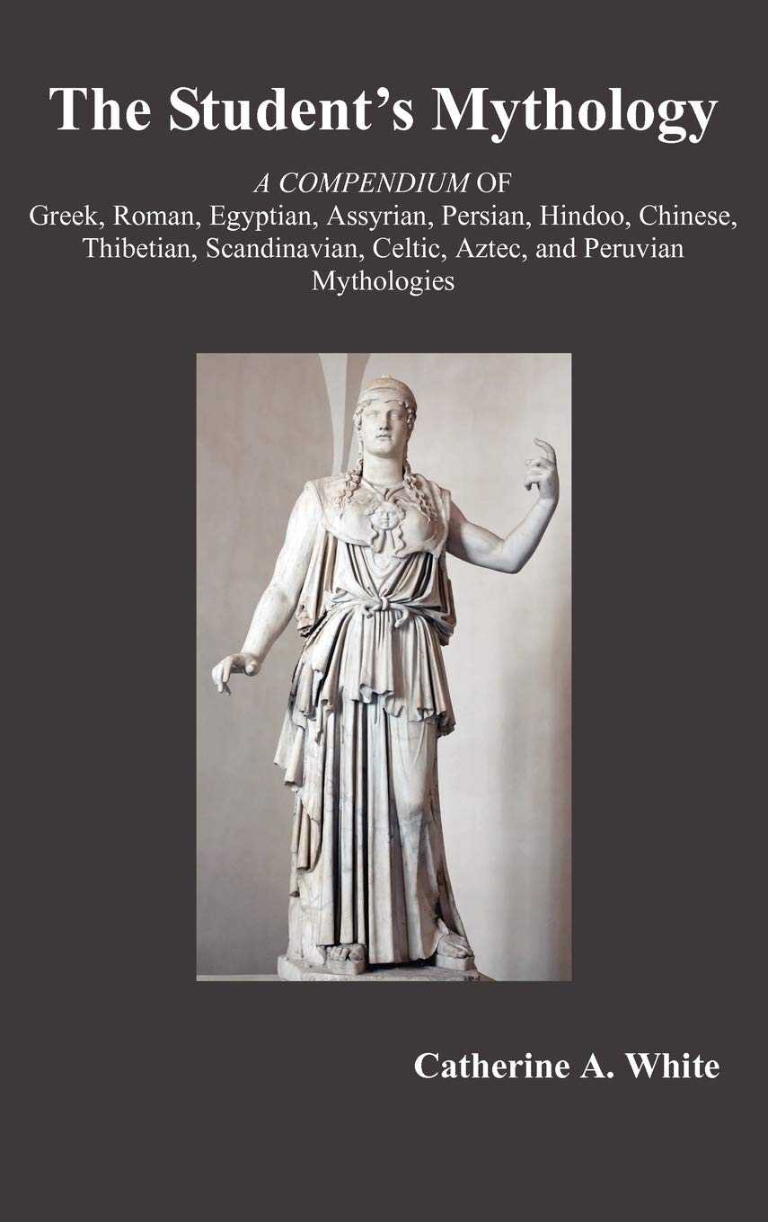The Student'S Mythology: A Compendium Of Greek, Roman, Egyptian, Assyrian, Persian, Hindoo, Chinese, Thibetian, Scandinavian, Ce,Used